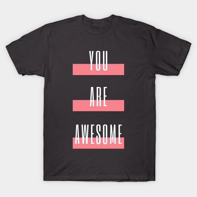 You Are Awesome T-Shirt by Primetime Gear